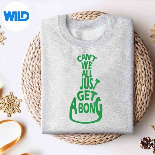 CantWeAllJustGetABongCannabisPotWeedsweater