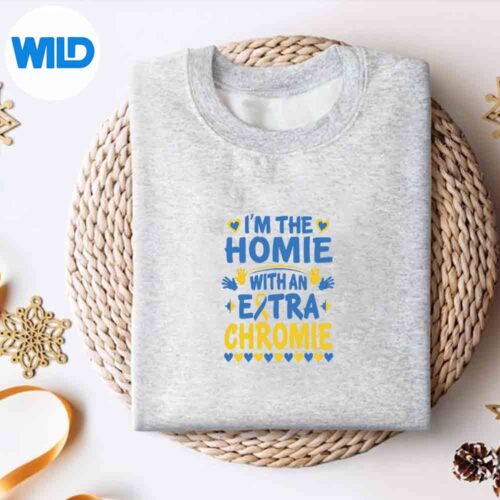 Im The Homie With Extra Chromie Down Syndrome Awareness Day PNG SVG for Cricut 4 ImTheHomieWithExtraChromieDownSyndromeAwarenessDaysweater