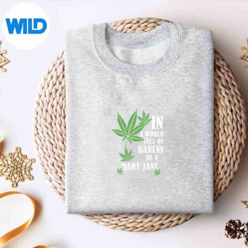 In A World Full Of Karens Be A Mary Jane Marijuana Weed Silly Happy Vector Design 4 InAWorldFullOfKarensBeAMaryJaneMarijuanaWeedSillyHappysweater