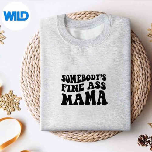 Somebodys Fine Ass Mama Saying Milf Hot Momma Design for Cricut 4 SomebodysFineAssMamaSayingMilfHotMommasweater