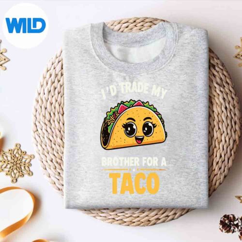 TacosQuoteIdTradeMyBrotherForATacoCoolTacossweater