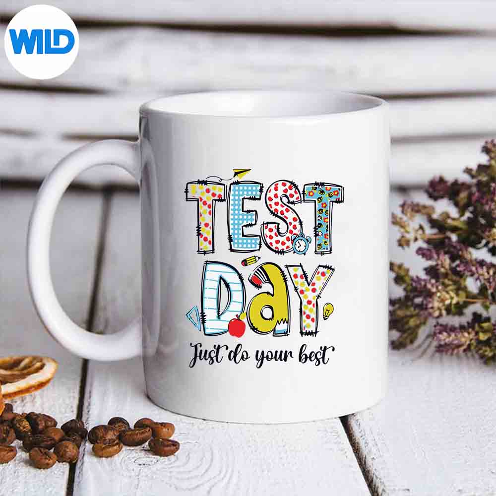 Test Day Just Do Your Best Testing Day Staar Teacher Student Design for Cricut 6 TestDayJustDoYourBestTestingDayStaarTeacherStudentmug