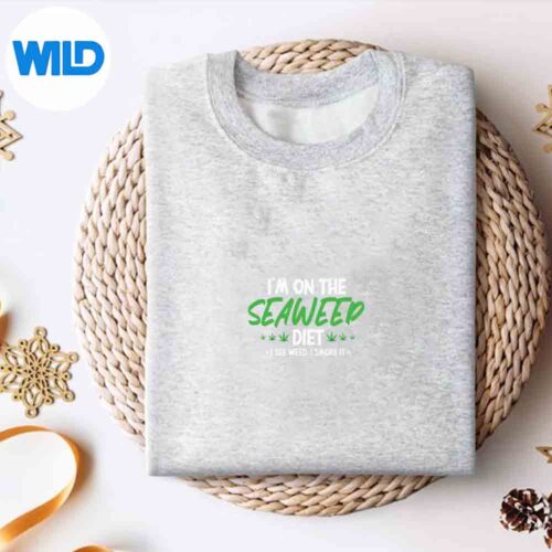 Weed Cannabis Im On The Seaweed Diet I See Weed I Smoke It SVG PNG Cut File 4 WeedCannabisImOnTheSeaweedDietISeeWeedISmokeItsweater