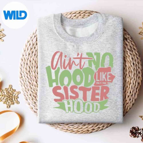 AintNoHoodLikeSisterhoodsweater