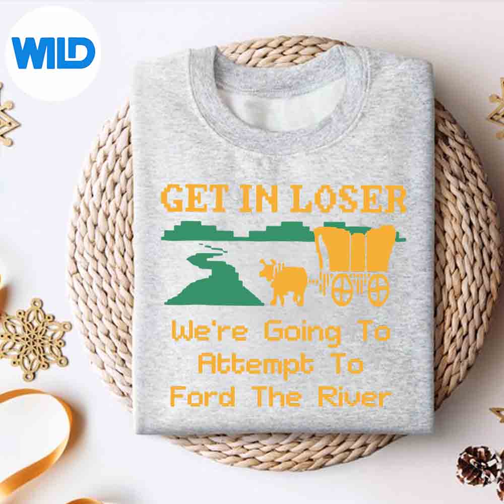 Get In Loser Were Going To Attempt To Ford The River SVG PNG Digital Design 2 Get In Loser Were Going To Attempt To Ford The River SVG PNG Digital Design - Image 2