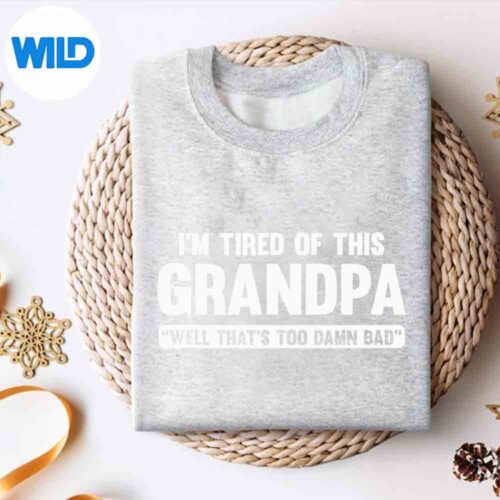 ImTiredOfThisGrandpaWellThatsTooDamnBadsweater