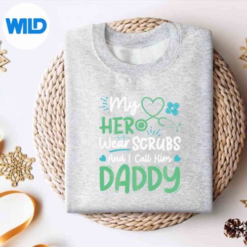 My Hero Wears Scrubs I Call Her Daddy Nurse Appreciation Day Digital Download 4 MyHeroWearsScrubsICallHerDaddyNurseAppreciationDaysweater