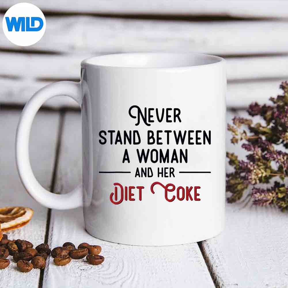 Never Stand Between A Woman And Her Diet Coke PNG SVG for Cricut 6 NeverStandBetweenAWomanAndHerDietCokemug
