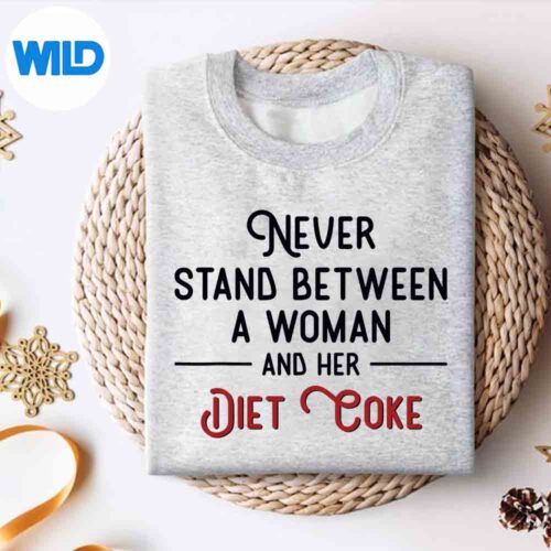 Never Stand Between A Woman And Her Diet Coke PNG SVG for Cricut 4 NeverStandBetweenAWomanAndHerDietCokesweater