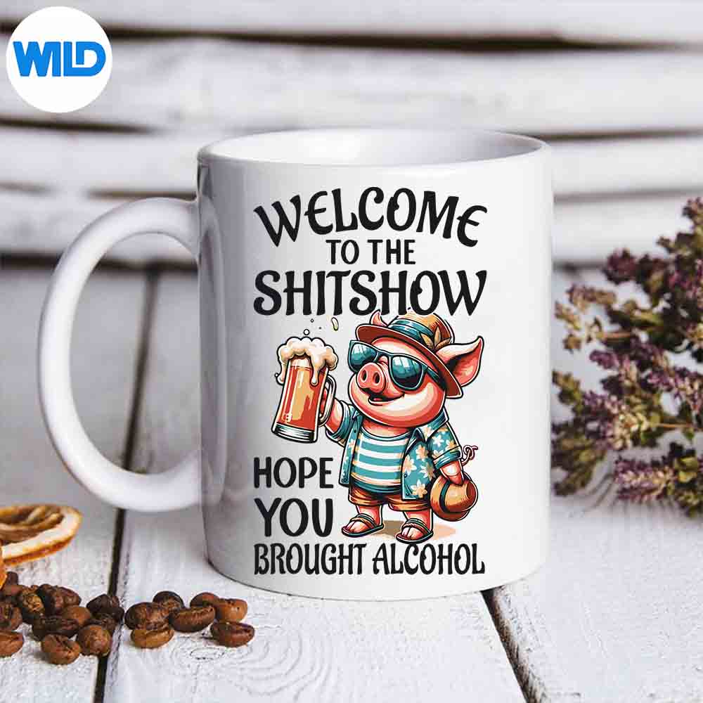 Pig Welcome To The Shit Show Hope You Brought Alcohol Digital Download