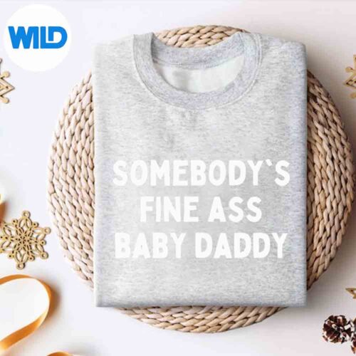 Somebodys Fine Ass Baby Daddy Silhouette SVG PNG 4 SomebodysFineAssBabyDaddysweater