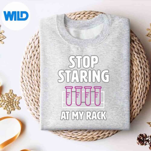 StopStaringAtMyRackLabWeekLabTechsweater