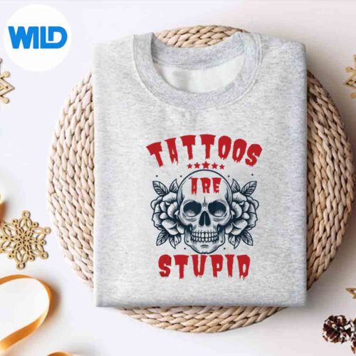 Tattoos Are Stupid Vintage Digital Design 4 TattoosAreStupidVintagesweater