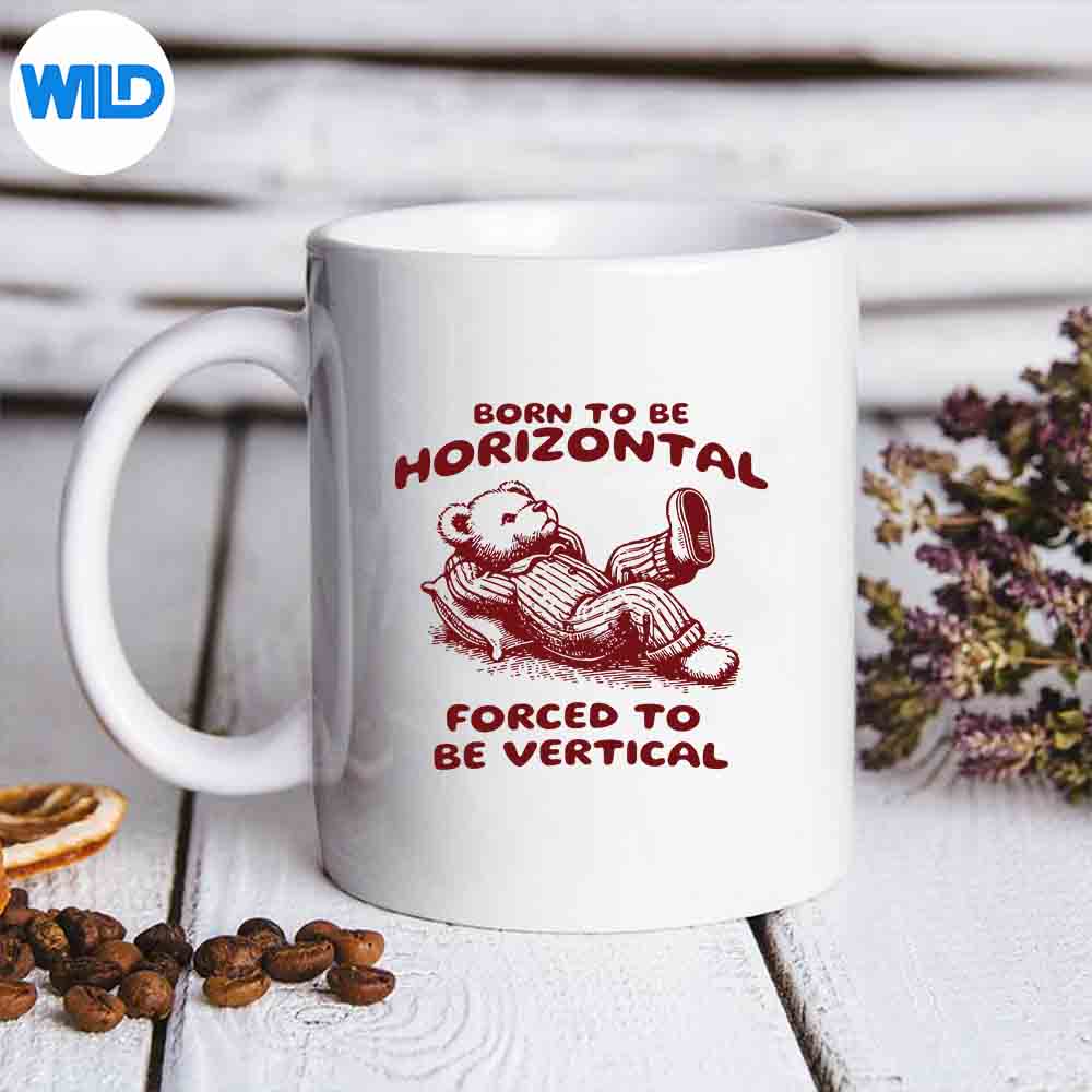 BornToBeHorizontalForcedToBeVerticalmug