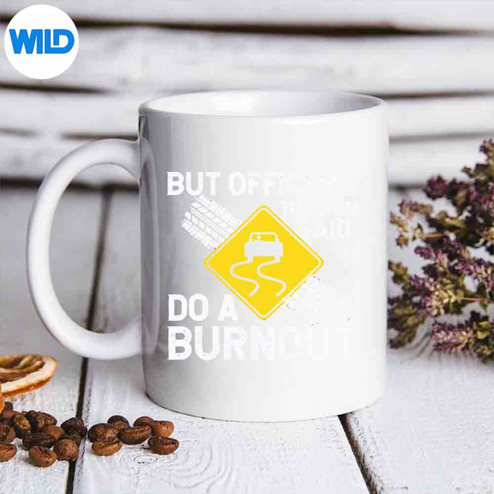 Car Guy But Officer The Sign Said Do A Burnout Digital Design 6 CarGuyButOfficerTheSignSaidDoABurnoutmug