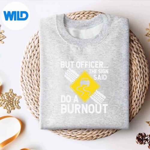CarGuyButOfficerTheSignSaidDoABurnoutsweater