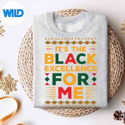 Its The Black Excellence For Me SVG PNG Cut File 4 ItsTheBlackExcellenceForMesweater