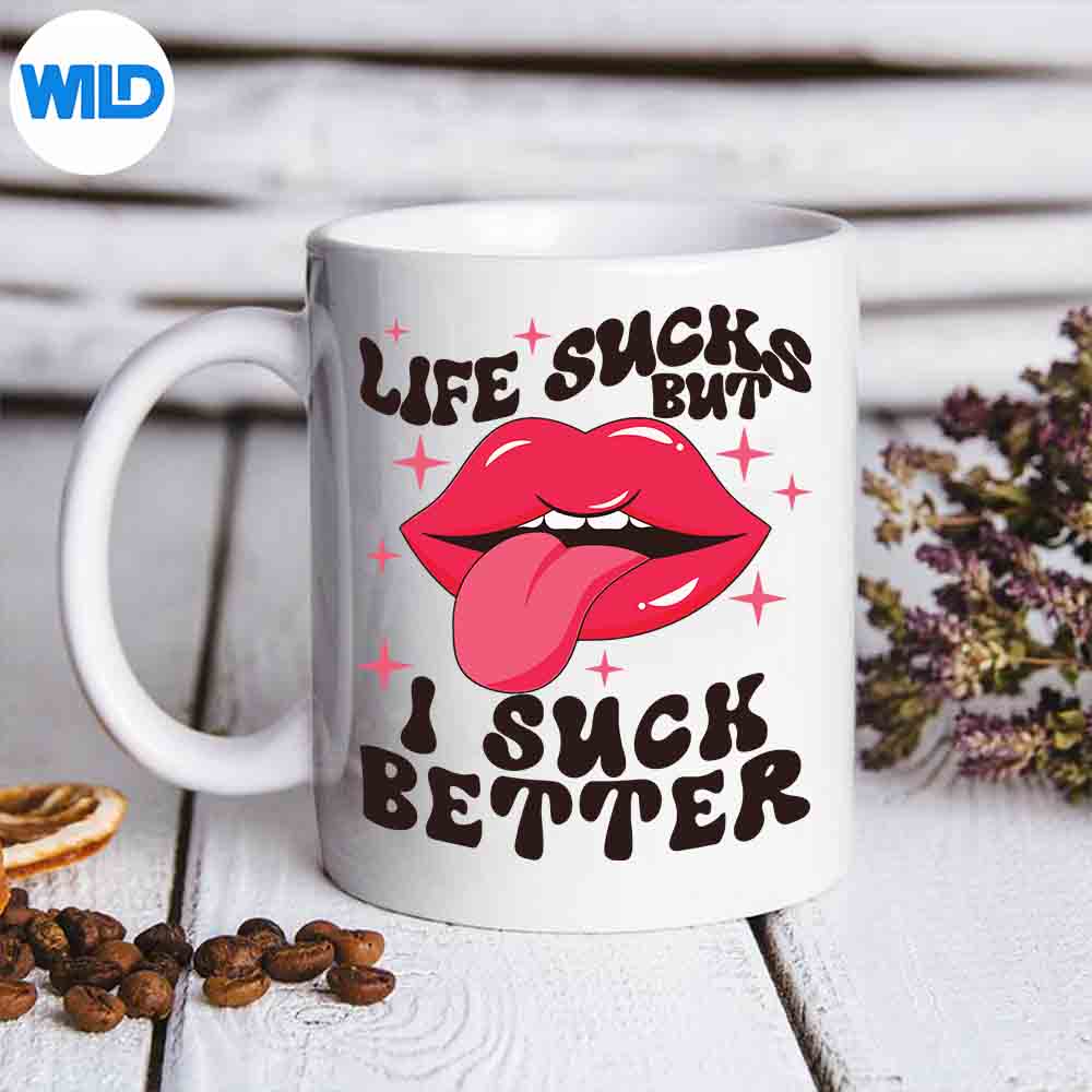 Life Sucks But I Suck Better SVG Cut File 6 LifeSucksButISuckBettermug