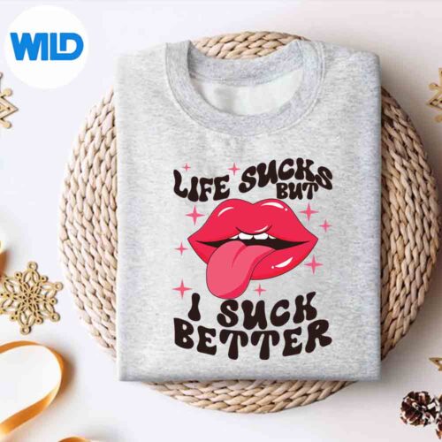 LifeSucksButISuckBettersweater