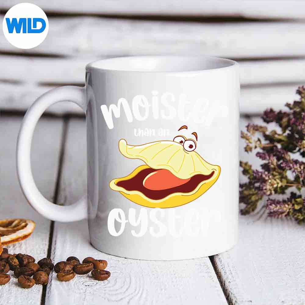 Moister Than An Oyster Humor Bivalve Shucking Design for Cricut 7 MoisterThanAnOysterHumorBivalveShuckingmug