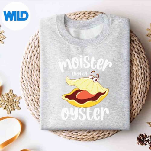 Moister Than An Oyster Humor Bivalve Shucking Design for Cricut 4 MoisterThanAnOysterHumorBivalveShuckingsweater