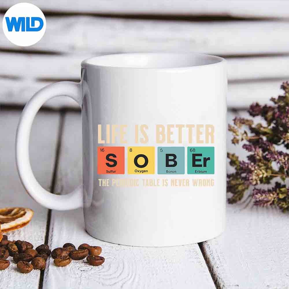 Recovery Sobriety Life Is Better Sober Periodic Table Cut File 6 RecoverySobrietyLifeIsBetterSoberPeriodicTablemug