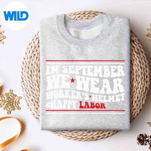 Happy Labor Day In September We Wear Workers Helmet SVG PNG Cut File 4 HappyLaborDayInSeptemberWeWearWorkersHelmetsweater