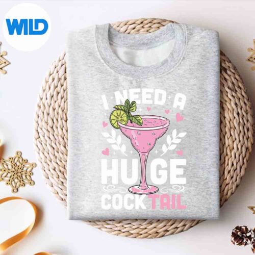 I Need A Huge Cocktail Adult Joke Drinking Quote Cut File 4 INeedAHugeCocktailAdultJokeDrinkingQuotesweater