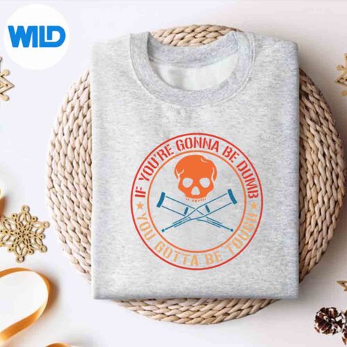 If Youre Gonna Be Dumb You Gotta Be Tough Design for Cricut 4 IfYoureGonnaBeDumbYouGottaBeToughsweater