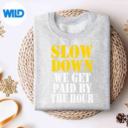 Slow Down We Get Paid By The Hour Sayings Labor Day Vector Design 4 SlowDownWeGetPaidByTheHourSayingsLaborDaysweater