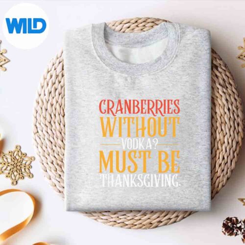 Cranberries Without Vodka Thanksgiving Drinking SVG PNG Cut File 4 CranberriesWithoutVodkaThanksgivingDrinkingsweater