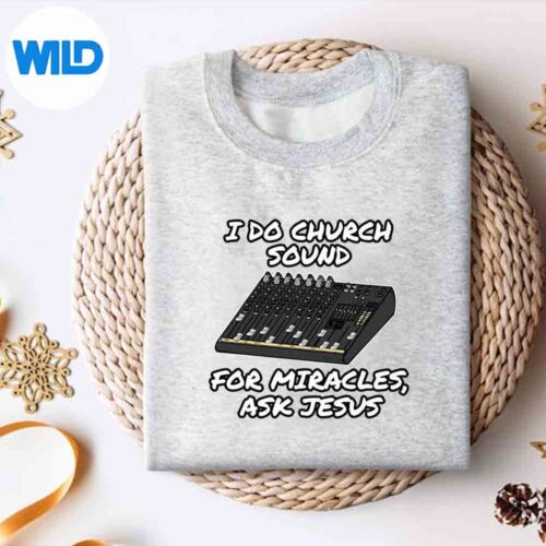 I Do Church Sound For Miracles Ask Jesus Audio Tech Digital Download 4 IDoChurchSoundForMiraclesAskJesusAudioTechsweater