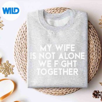 My Wife Is Not Alone We Fight Together Breast Cancer Support SVG PNG Download 4 MyWifeIsNotAloneWeFightTogetherBreastCancerSupportsweater