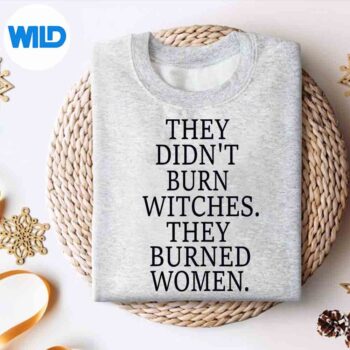 TheyDidntBurnWitchTheyBurnedWonderfulModernsweater
