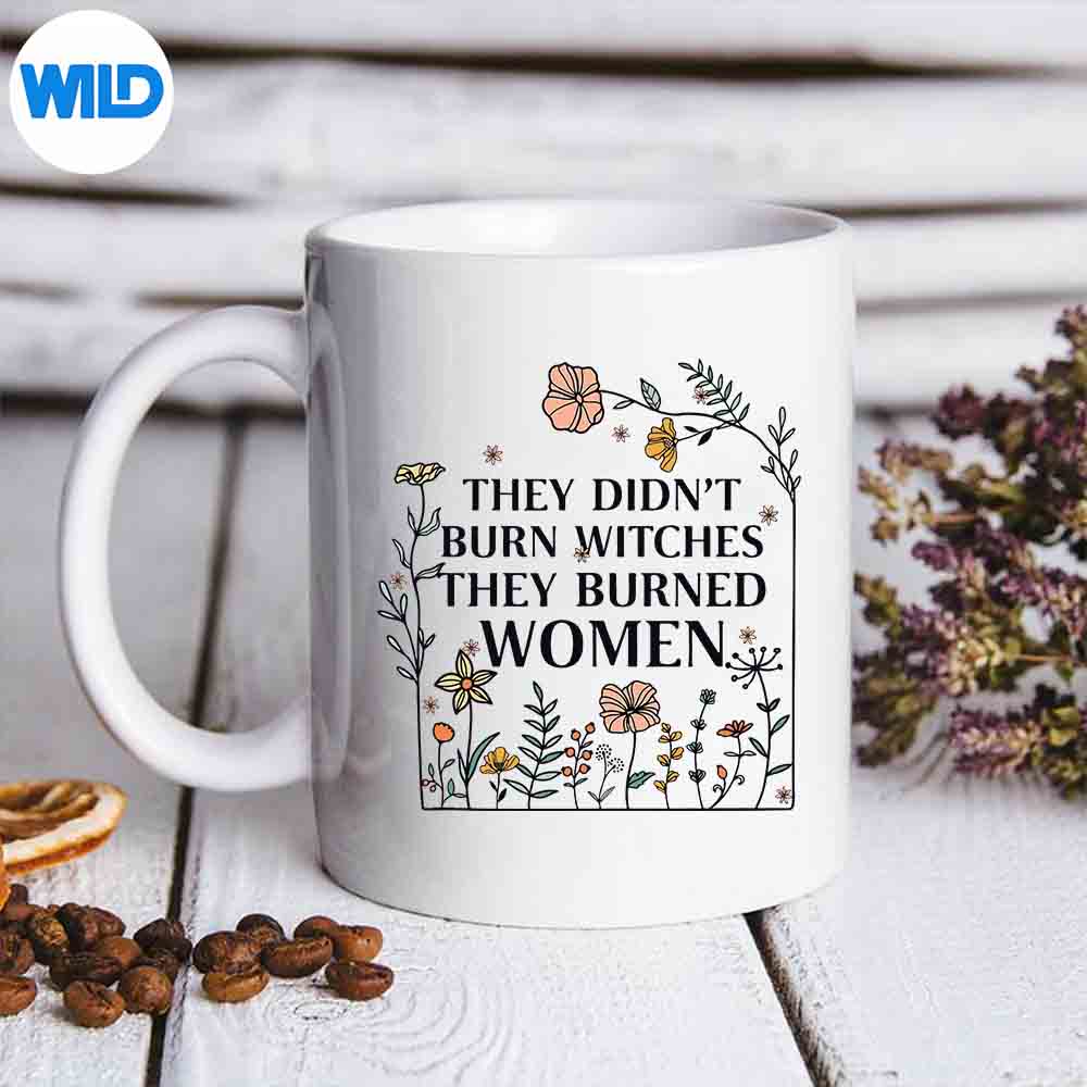 They Didnt Burn Witches They Burned Retro Floral Design for Cricut 7 TheyDidntBurnWitchesTheyBurnedRetroFloralmug