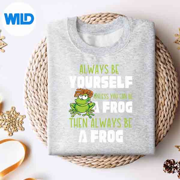 Always Be Yourself Unless You Can Be A Frog Frog SVG PNG Download 4 AlwaysBeYourselfUnlessYouCanBeAFrogFrogsweater