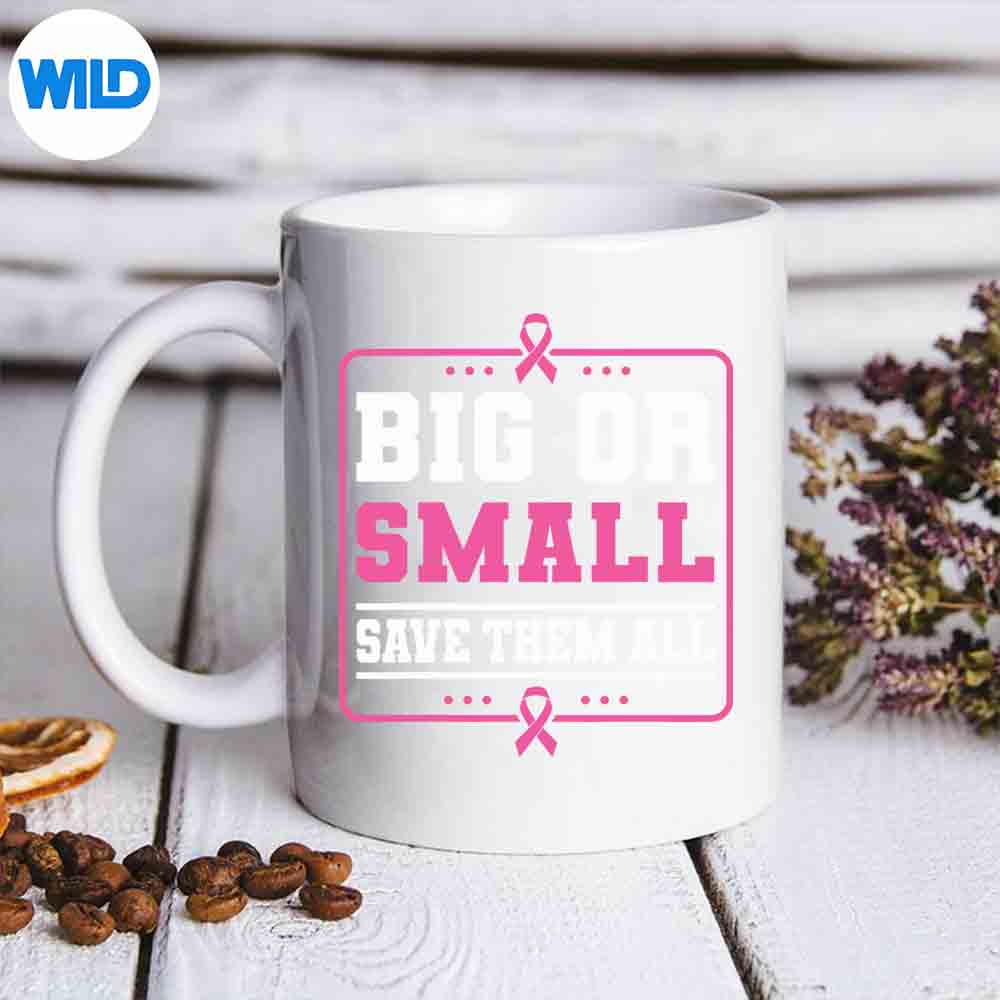 Big Or Small Save Them All Breast Cancer Awareness Design for Cricut 6 BigOrSmallSaveThemAllBreastCancerAwarenessmug