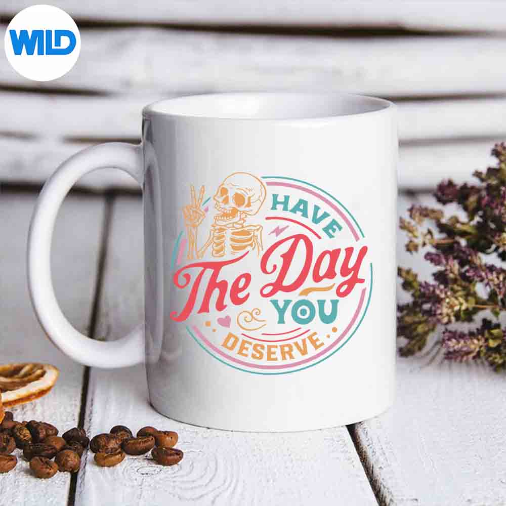 Have The Day You Deserve Skeleton Sarcastic SVG Cut File