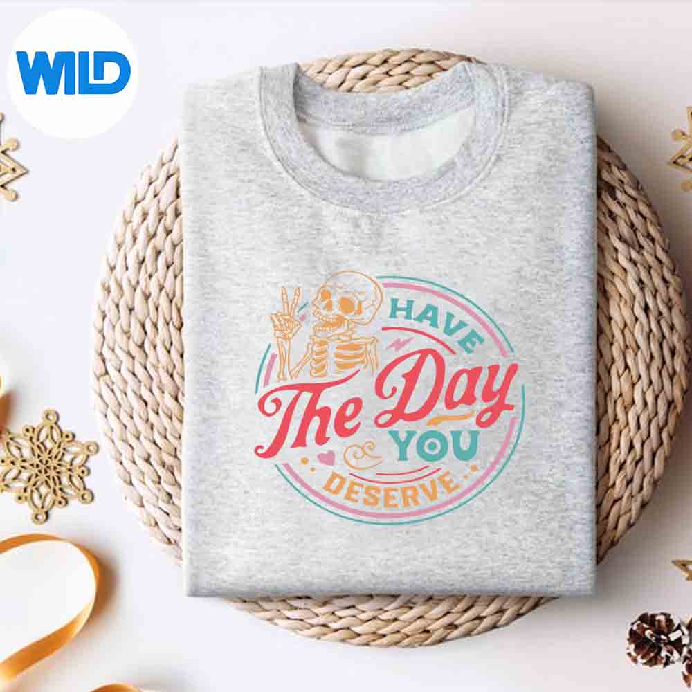 Alternative view of Have The Day You Deserve Skeleton Sarcastic SVG Cut File