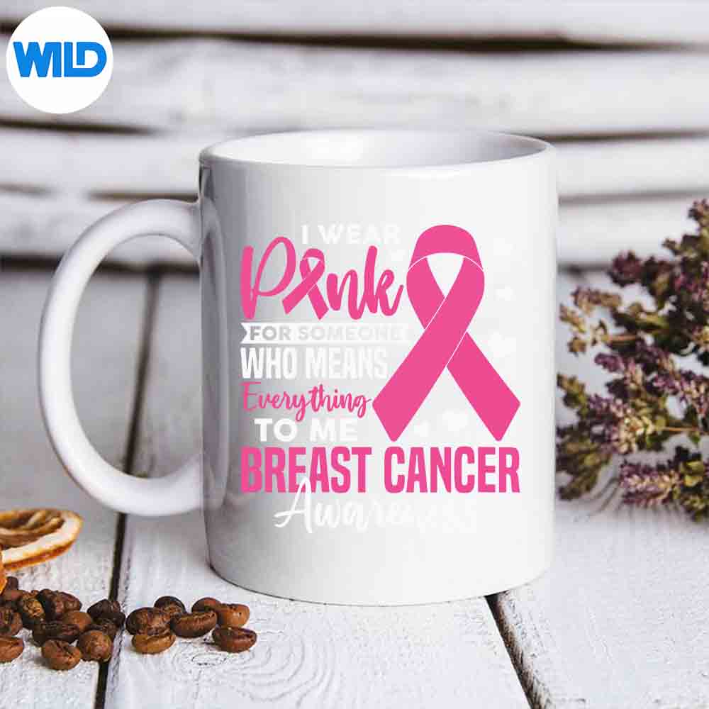 I Wear Pink For Someone Means Everything To Me Breast Cancer SVG Cut File