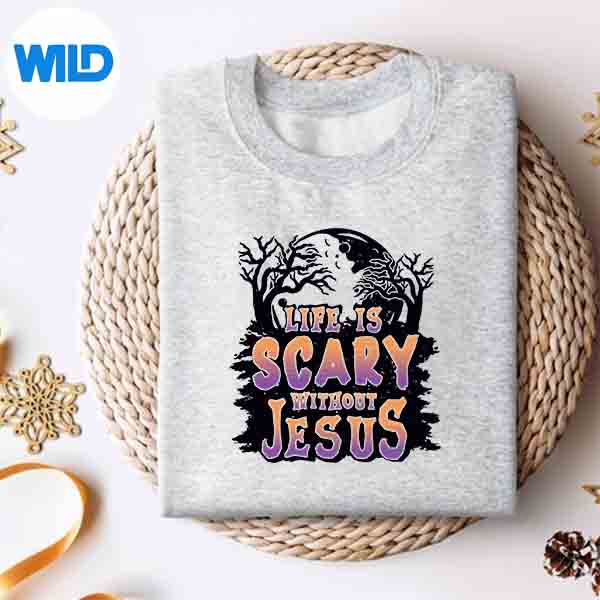 Life Is Scary Without Jesus SVG PNG 4 LifeIsScaryWithoutJesussweater