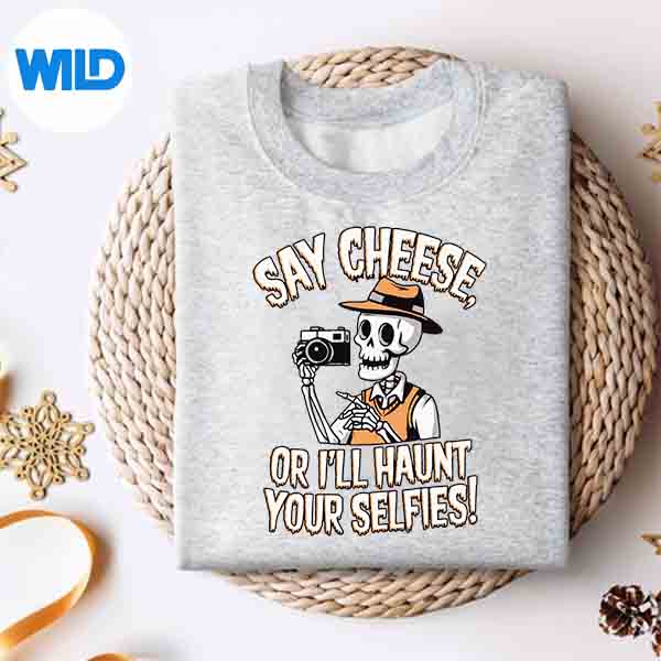 Say Cheese Or Ill Haunt Your Selfies Skeleton Humor Vector Design 4 SayCheeseOrIllHauntYourSelfiesSkeletonHumorsweater