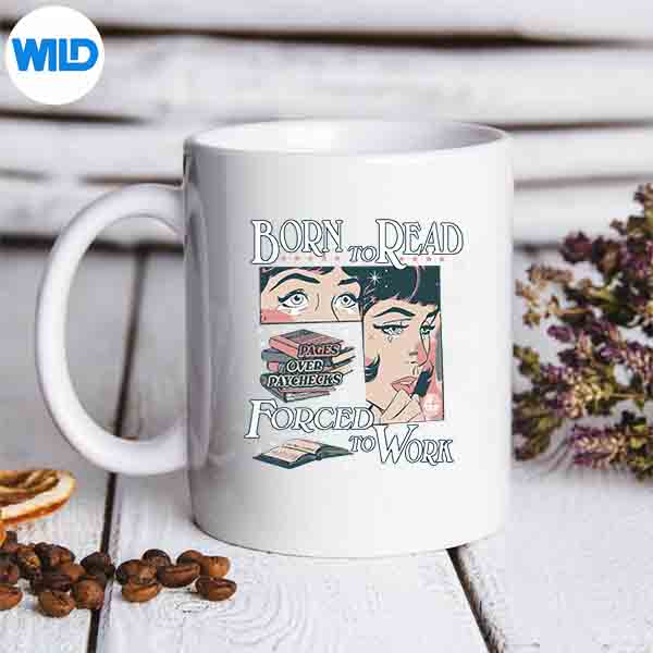 BornToReadPagesOverPaychecksForcedToWorkmug