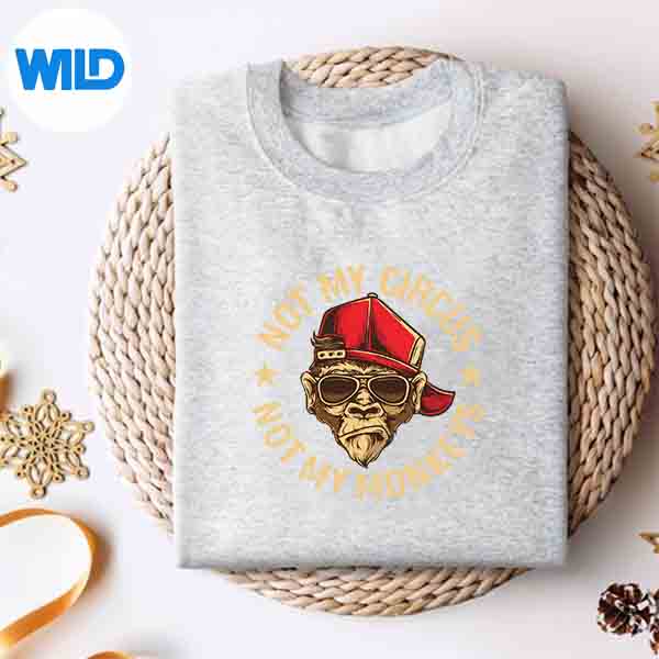 Not My Circus Not My Monkeys SVG PNG Cut File 4 NotMyCircusNotMyMonkeyssweater
