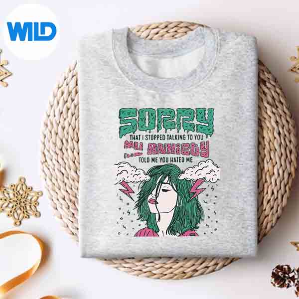 Sorry That I Stopped Talking To You My Anxiety Told Me You Digital Design 4