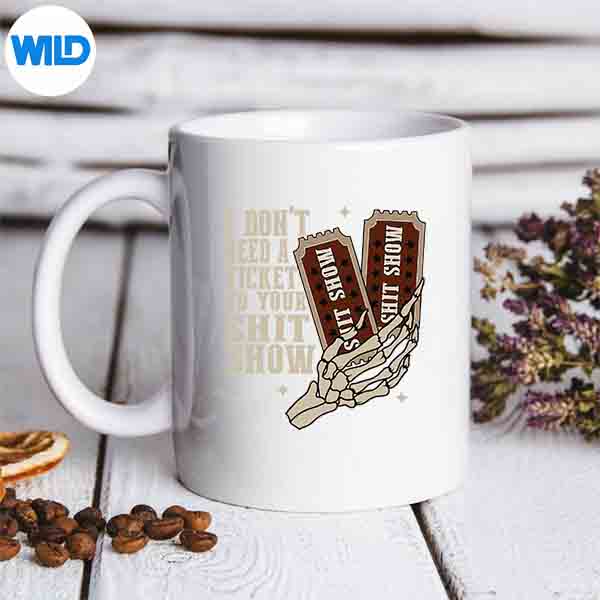 IDontNeedATicketToYourShitShowFrontAndBackmug