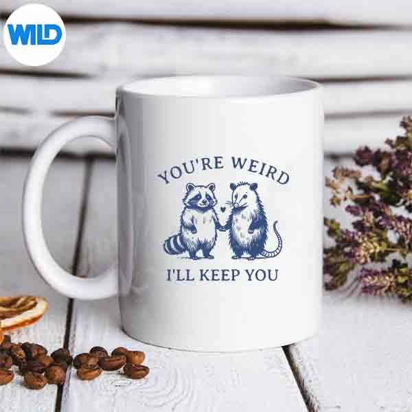 YouAreWeirdIllKeepYouOpossumRaccoonSarcasticmug
