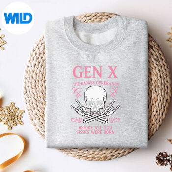 Gen X The Badass Generation Before All You Sissies Were Born SVG PNG Digital Download 4 GenXTheBadassGenerationBeforeAllYouSissiesWereBornsweater