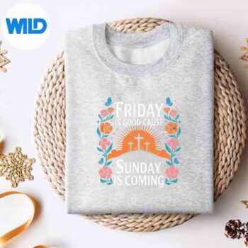 FridayIsGoodCauseSundayJesusIsComingChristianEastersweater