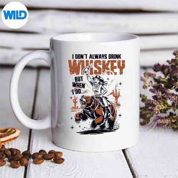 IDontAlwaysDrinkWhiskeyButWhenIDoCowgirlmug